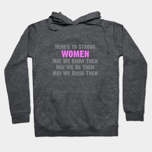 Here's to Strong Women Hoodie by Dale Preston Design